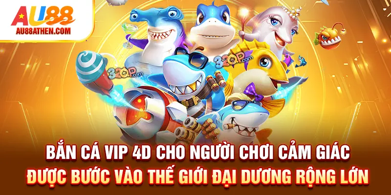 Bắn Cá VIP 4D - Trò Chơi Giải Trí đỉnh Cao, Thưởng Giá Trị - Sabet