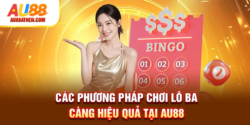 Lô Ba Càng AU88 - Nằm Lòng Các Phương Pháp Chơi Hiệu Quả - Sabet