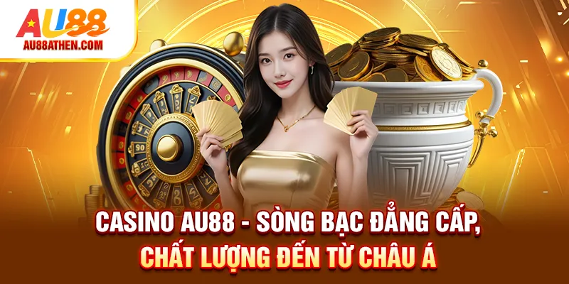 Casino AU88 - Sòng Bạc Đẳng Cấp, Chất Lượng Đến Từ Châu Á - Sabet