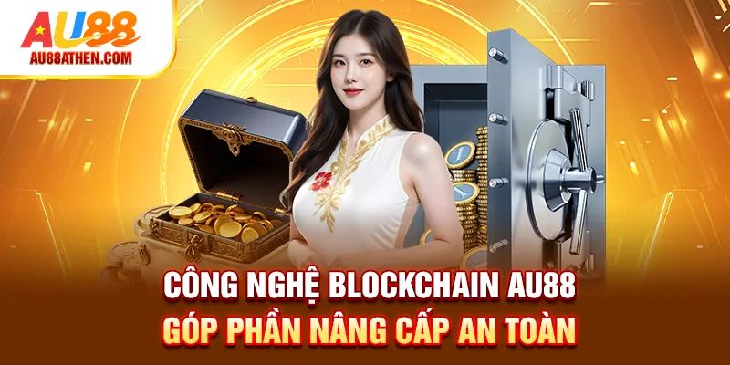 Blockchain AU88 - Giải Pháp Bảo Vệ Cược Minh Bạch & An Toàn - Sabet
