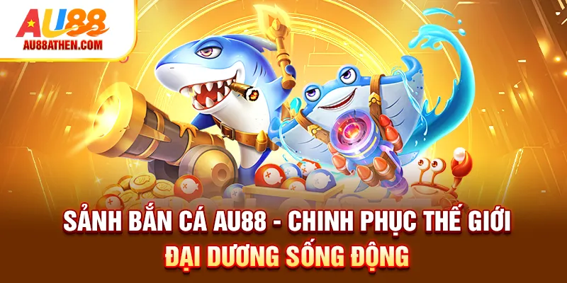 Bắn Cá AU88 - Chinh Phục Thế Giới Đại Dương Sống Động - Sabet