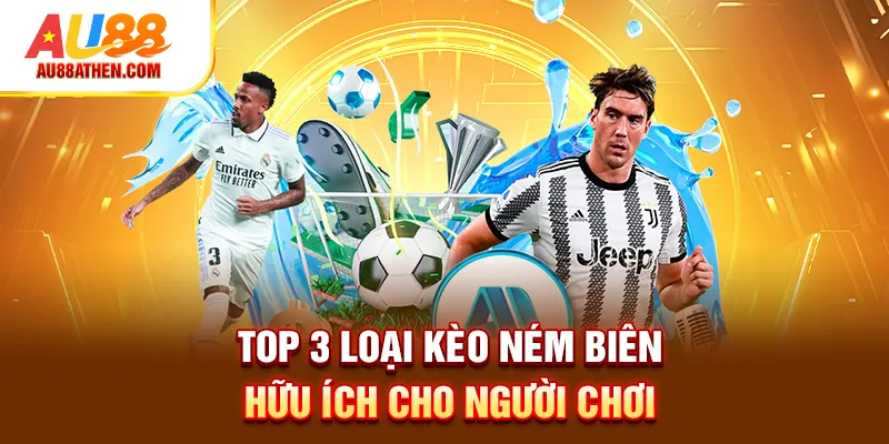 Kèo Ném Biên Là Gì? Top 4 Mẹo Soi Kèo Ném Biên Tại AU88 - Sabet